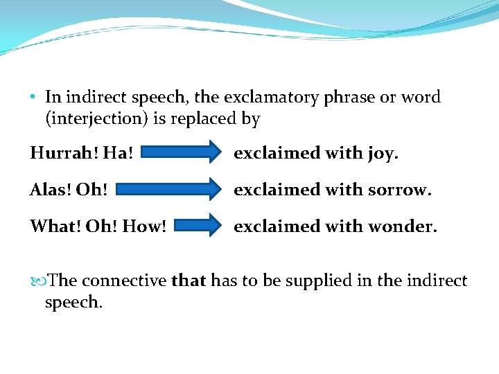  • In indirect speech, the exclamatory phrase or word (interjection) is replaced by