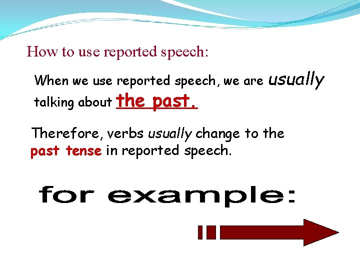 How to use reported speech: When we use reported speech, we are talking about