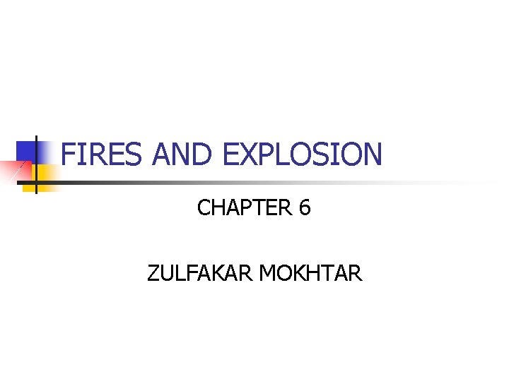 FIRES AND EXPLOSION CHAPTER 6 ZULFAKAR MOKHTAR 