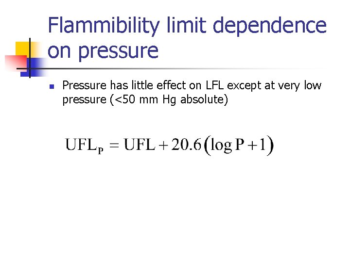 Flammibility limit dependence on pressure n Pressure has little effect on LFL except at