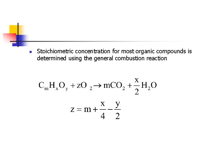 n Stoichiometric concentration for most organic compounds is determined using the general combustion reaction