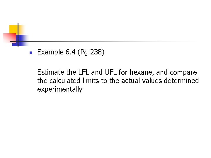 n Example 6. 4 (Pg 238) Estimate the LFL and UFL for hexane, and