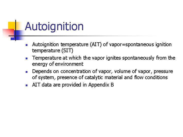 Autoignition n n Autoignition temperature (AIT) of vapor=spontaneous ignition temperature (SIT) Temperature at which