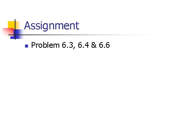 Assignment n Problem 6. 3, 6. 4 & 6. 6 