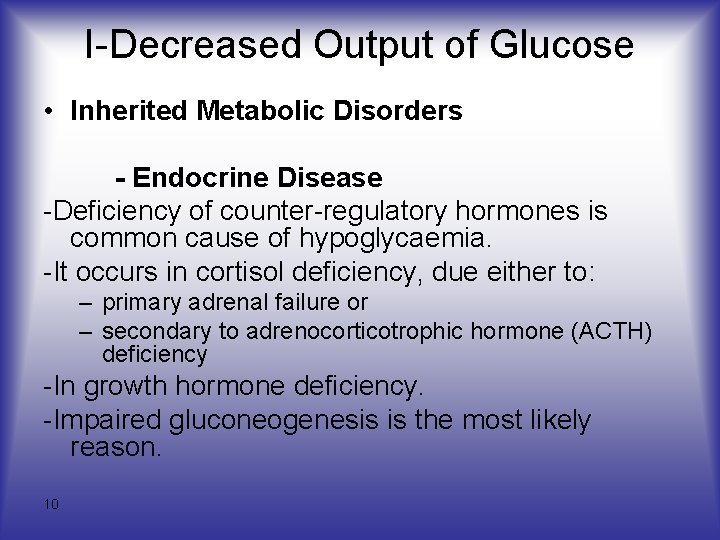 I-Decreased Output of Glucose • Inherited Metabolic Disorders - Endocrine Disease -Deficiency of counter-regulatory