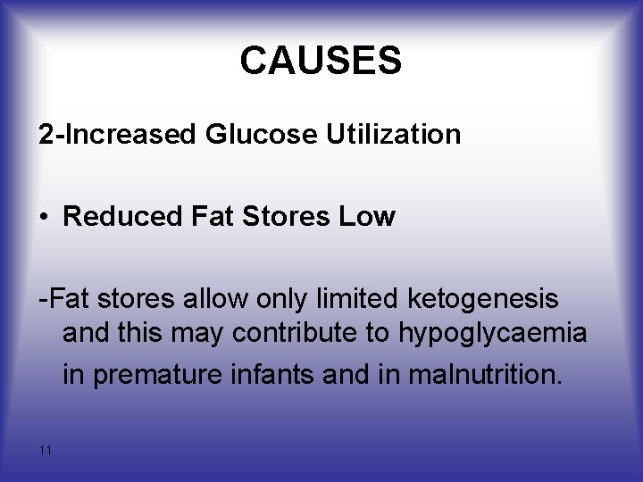 CAUSES 2 -lncreased Glucose Utilization • Reduced Fat Stores Low -Fat stores allow only