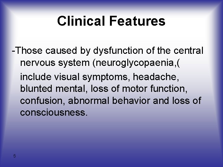 Clinical Features -Those caused by dysfunction of the central nervous system (neuroglycopaenia, ( include