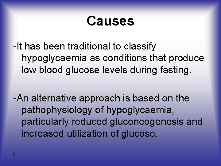 Causes -It has been traditional to classify hypoglycaemia as conditions that produce low blood