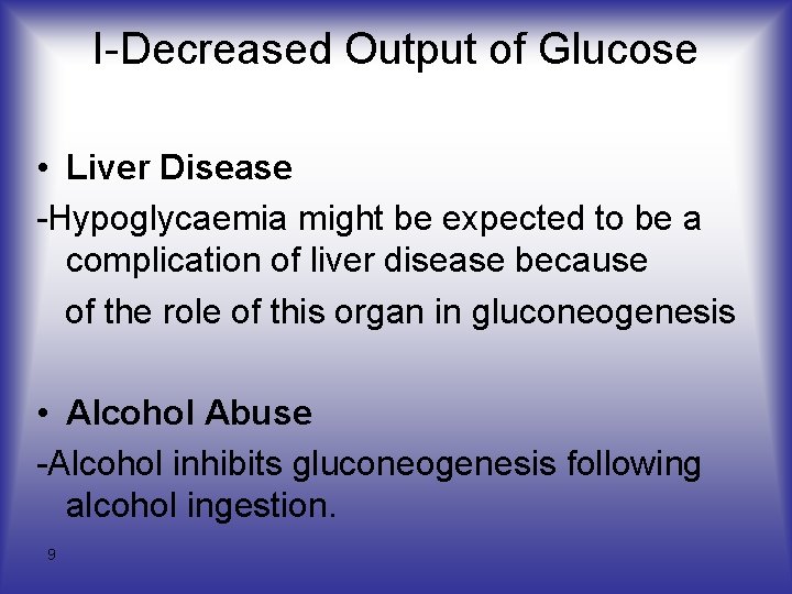 I-Decreased Output of Glucose • Liver Disease -Hypoglycaemia might be expected to be a