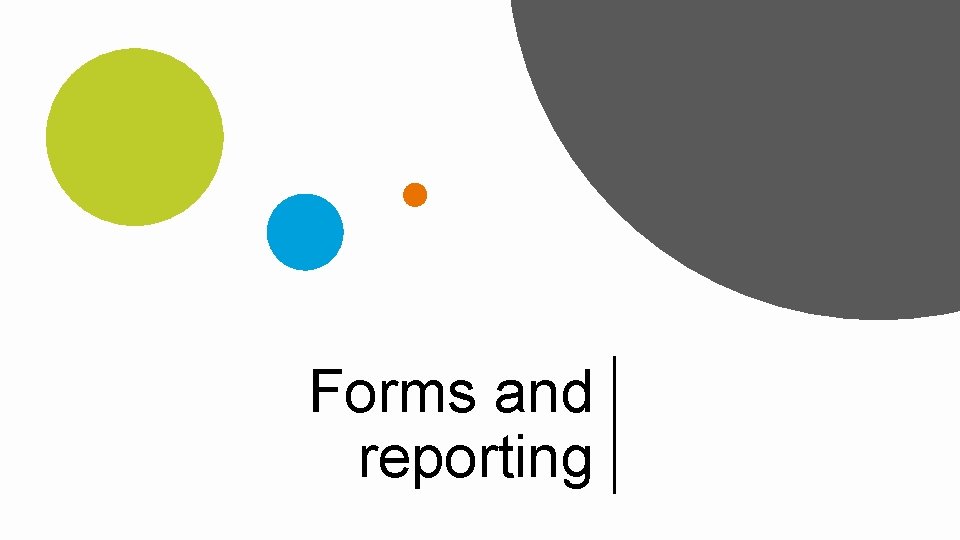 Forms and reporting TRAINING & DEVELOPMENT | 21 . 