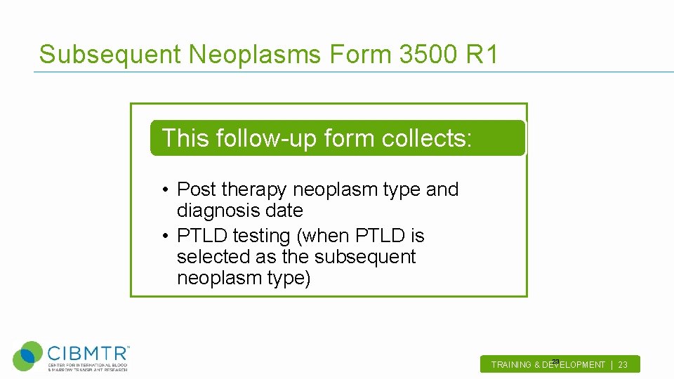 Subsequent Neoplasms Form 3500 R 1 This follow-up form collects: • Post therapy neoplasm