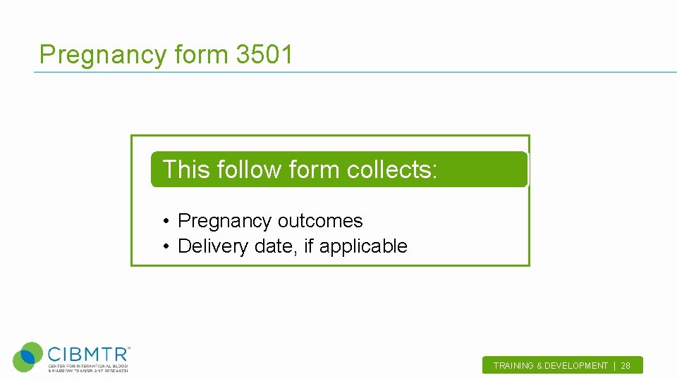 Pregnancy form 3501 This follow form collects: • Pregnancy outcomes • Delivery date, if