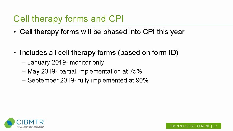 Cell therapy forms and CPI • Cell therapy forms will be phased into CPI