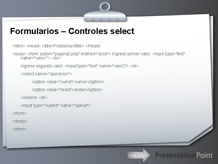 Formularios – Controles select <html> <head> <title>Problema</title> </head> <body> <form action="pagina 2. php" method="post">