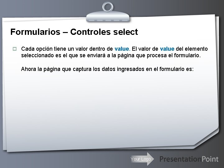 Formularios – Controles select p Cada opción tiene un valor dentro de value. El