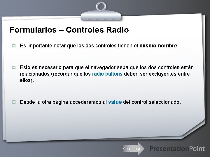 Formularios – Controles Radio p Es importante notar que los dos controles tienen el