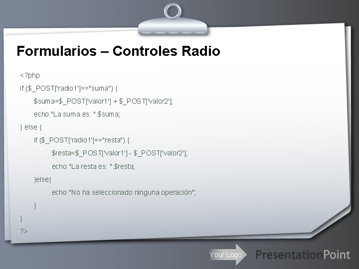 Formularios – Controles Radio <? php if ($_POST['radio 1']=="suma") { $suma=$_POST['valor 1'] + $_POST['valor