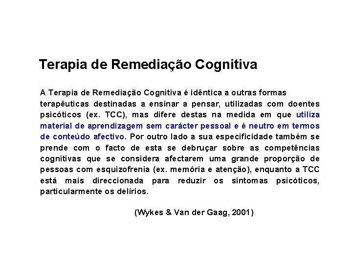 Terapia de Remediação Cognitiva A Terapia de Remediação Cognitiva é idêntica a outras formas