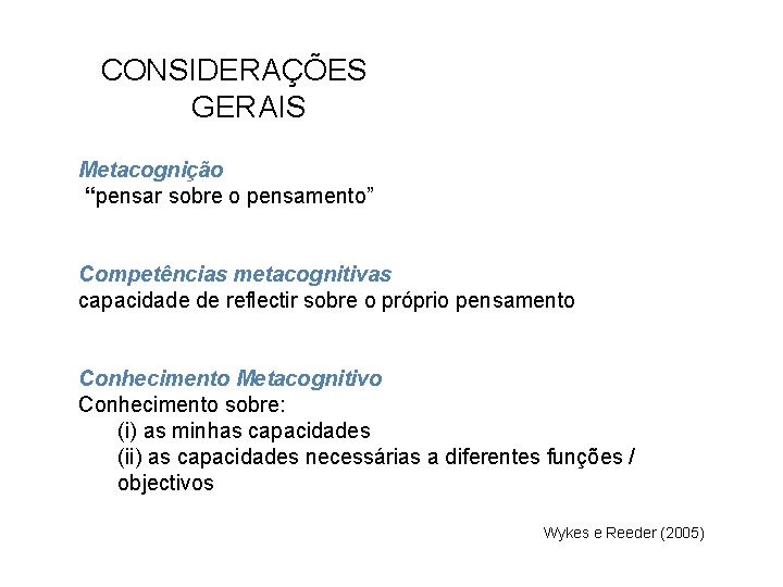 CONSIDERAÇÕES GERAIS Metacognição “pensar sobre o pensamento” Competências metacognitivas capacidade de reflectir sobre o