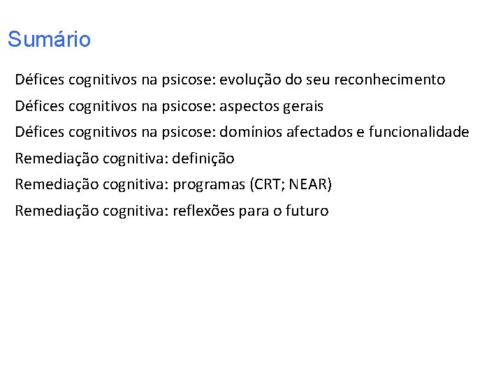 Sumário Défices cognitivos na psicose: evolução do seu reconhecimento Défices cognitivos na psicose: aspectos