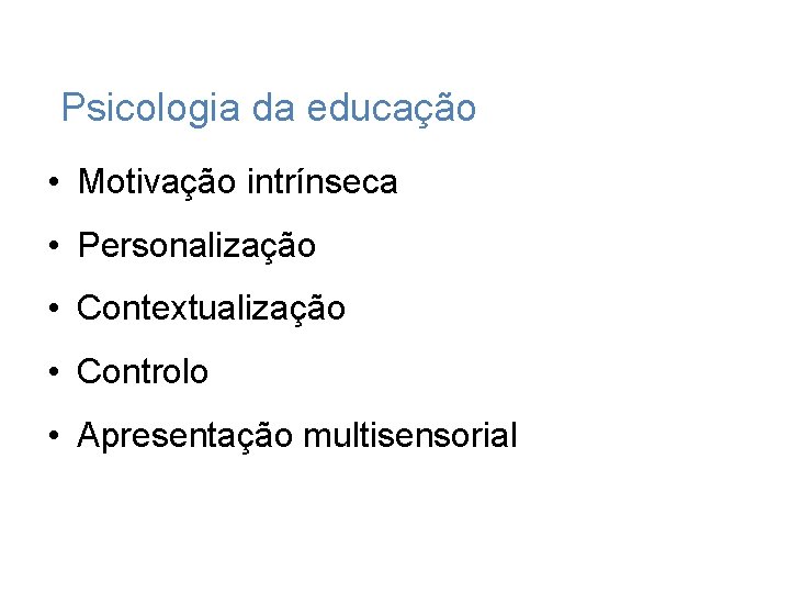 Psicologia da educação • Motivação intrínseca • Personalização • Contextualização • Controlo • Apresentação