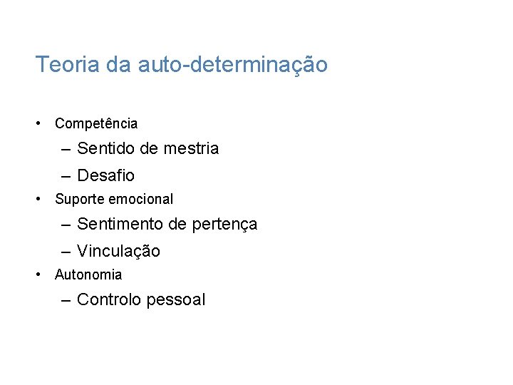 Teoria da auto-determinação • Competência – Sentido de mestria – Desafio • Suporte emocional