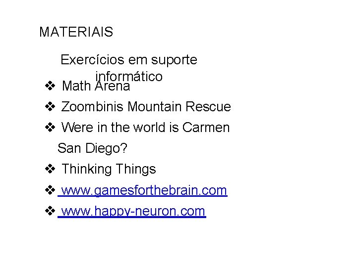 MATERIAIS Exercícios em suporte informático v Math Arena v Zoombinis Mountain Rescue v Were