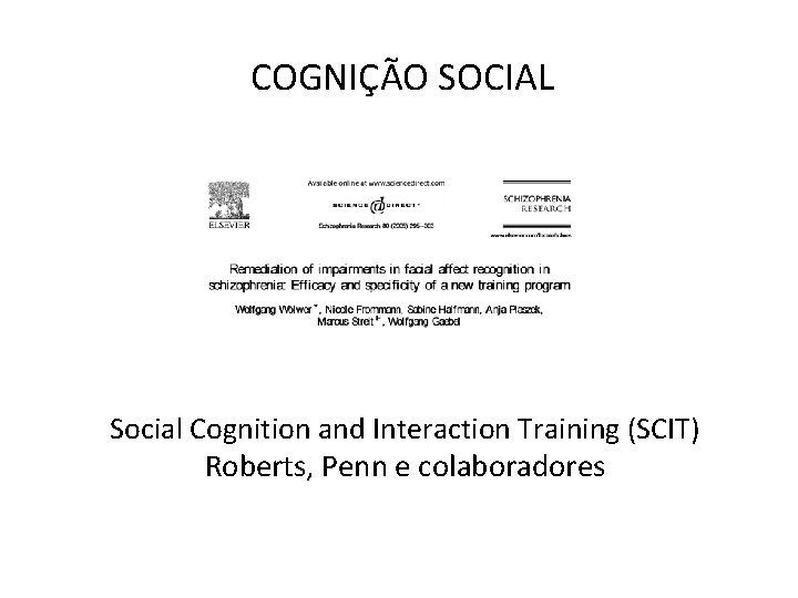 COGNIÇÃO SOCIAL Social Cognition and Interaction Training (SCIT) Roberts, Penn e colaboradores 
