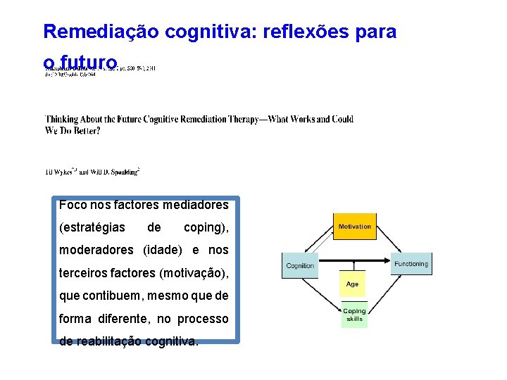 Remediação cognitiva: reflexões para o futuro Foco nos factores mediadores (estratégias de coping), moderadores