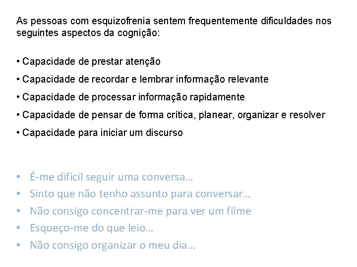 As pessoas com esquizofrenia sentem frequentemente dificuldades nos seguintes aspectos da cognição: • Capacidade