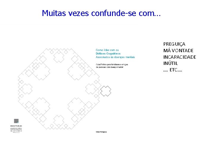 Muitas vezes confunde-se com… PREGUIÇA MÁ VONTADE INCAPACIDADE INÚTIL …. ETC…. 