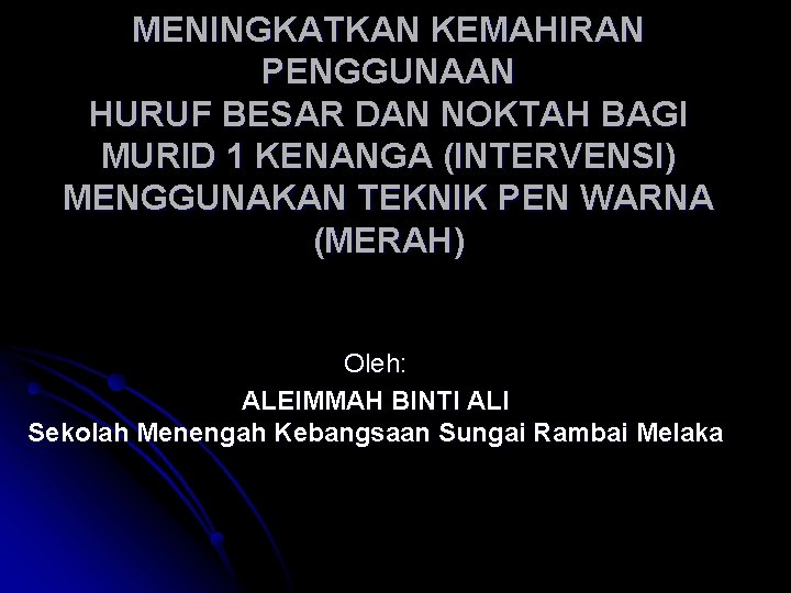 MENINGKATKAN KEMAHIRAN PENGGUNAAN HURUF BESAR DAN NOKTAH BAGI MURID 1 KENANGA (INTERVENSI) MENGGUNAKAN TEKNIK