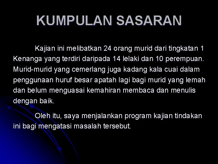 KUMPULAN SASARAN Kajian ini melibatkan 24 orang murid dari tingkatan 1 Kenanga yang terdiri