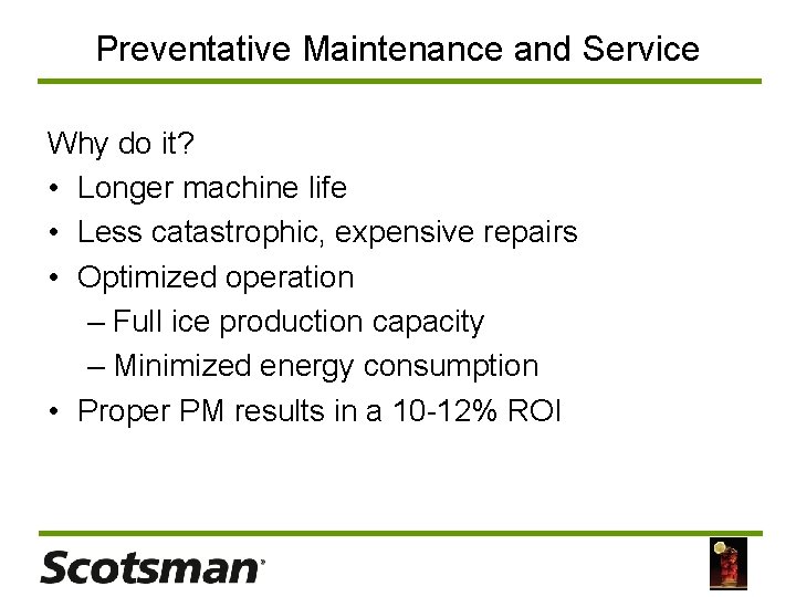 Preventative Maintenance and Service Why do it? • Longer machine life • Less catastrophic,