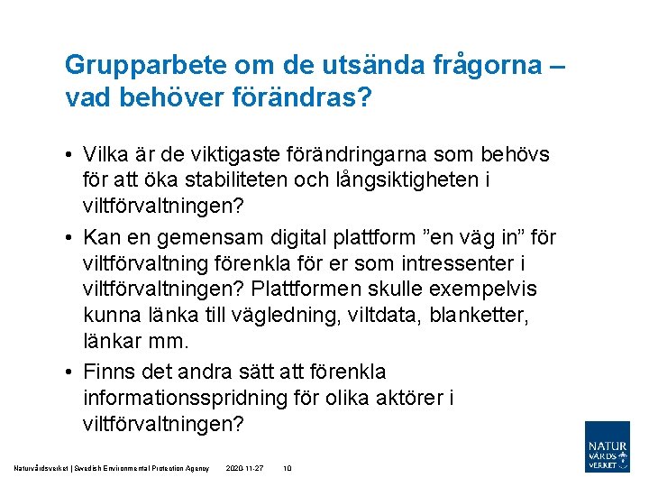 Grupparbete om de utsända frågorna – vad behöver förändras? • Vilka är de viktigaste