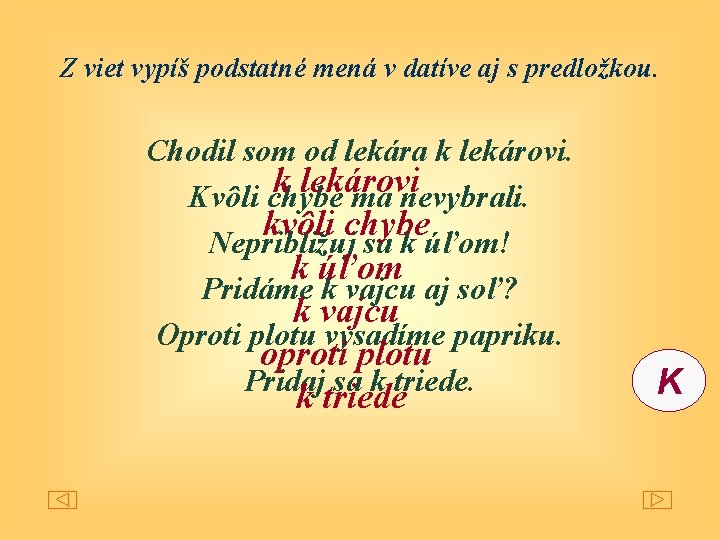 Z viet vypíš podstatné mená v datíve aj s predložkou. Chodil som od lekára