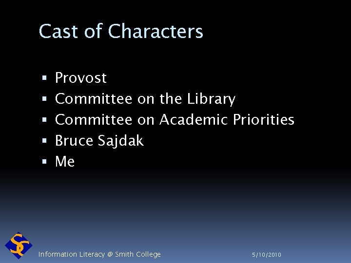 Cast of Characters Provost Committee on the Library Committee on Academic Priorities Bruce Sajdak