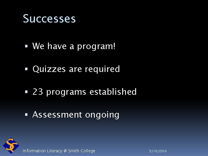 Successes We have a program! Quizzes are required 23 programs established Assessment ongoing Information