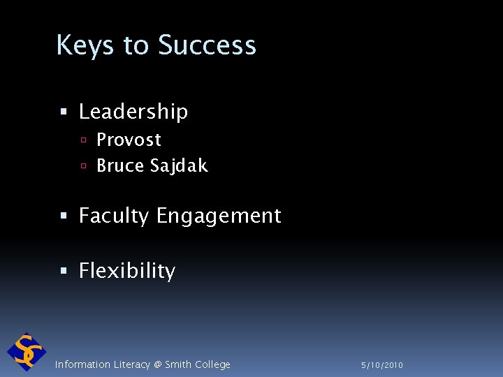 Keys to Success Leadership Provost Bruce Sajdak Faculty Engagement Flexibility Information Literacy @ Smith
