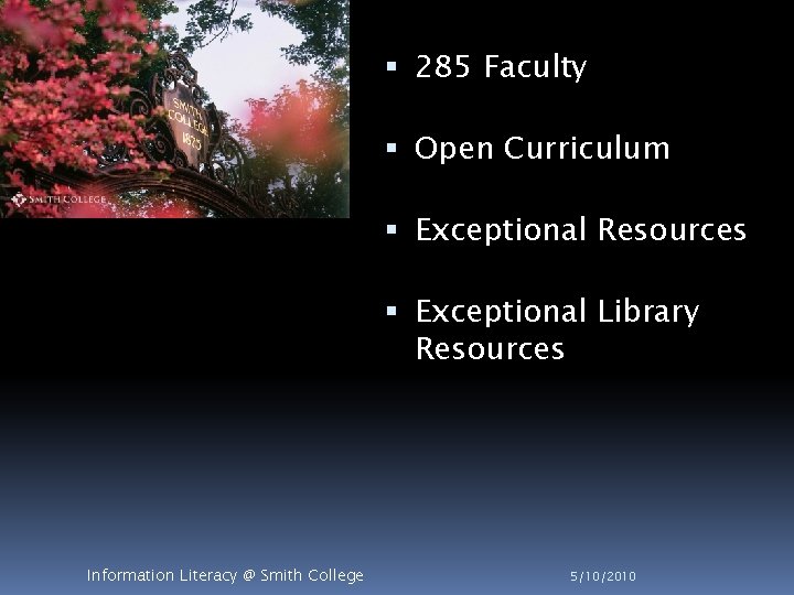  285 Faculty Open Curriculum Exceptional Resources Exceptional Library Resources Information Literacy @ Smith