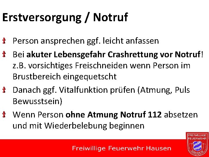 Erstversorgung / Notruf Person ansprechen ggf. leicht anfassen Bei akuter Lebensgefahr Crashrettung vor Notruf!