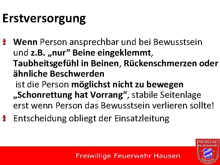 Erstversorgung Wenn Person ansprechbar und bei Bewusstsein und z. B. „nur“ Beine eingeklemmt, Taubheitsgefühl