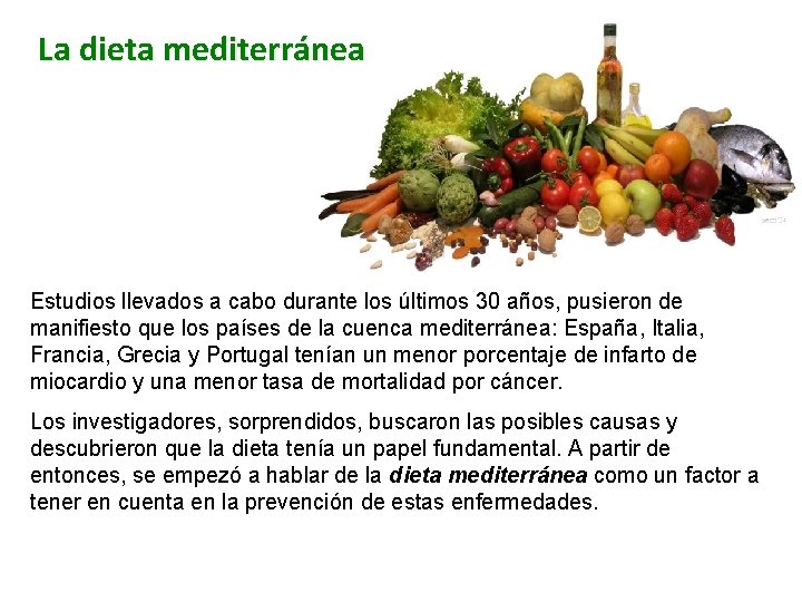 La dieta mediterránea Estudios llevados a cabo durante los últimos 30 años, pusieron de