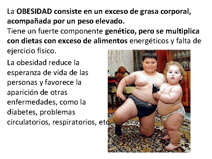 La OBESIDAD consiste en un exceso de grasa corporal, acompañada por un peso elevado.