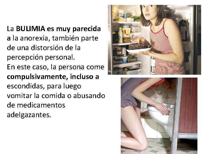 La BULIMIA es muy parecida a la anorexia, también parte de una distorsión de