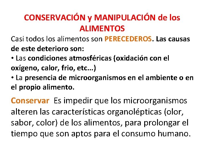 CONSERVACIÓN y MANIPULACIÓN de los ALIMENTOS Casi todos los alimentos son PERECEDEROS. Las causas