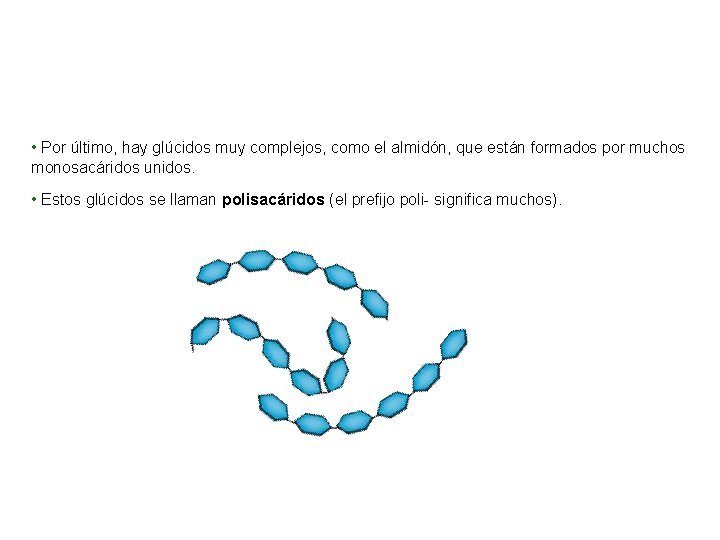  • Por último, hay glúcidos muy complejos, como el almidón, que están formados