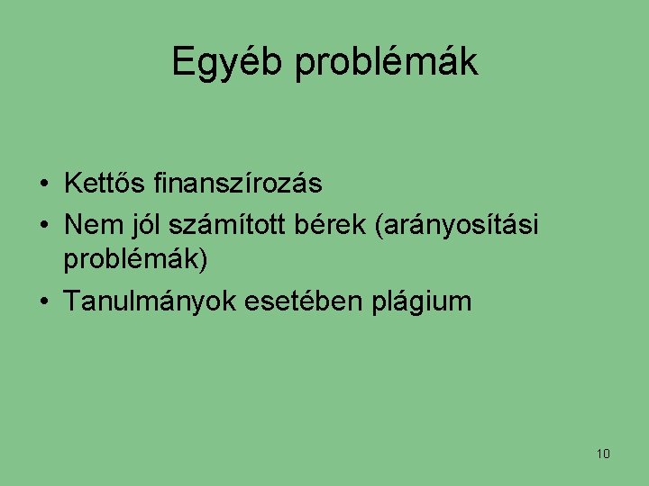 Egyéb problémák • Kettős finanszírozás • Nem jól számított bérek (arányosítási problémák) • Tanulmányok