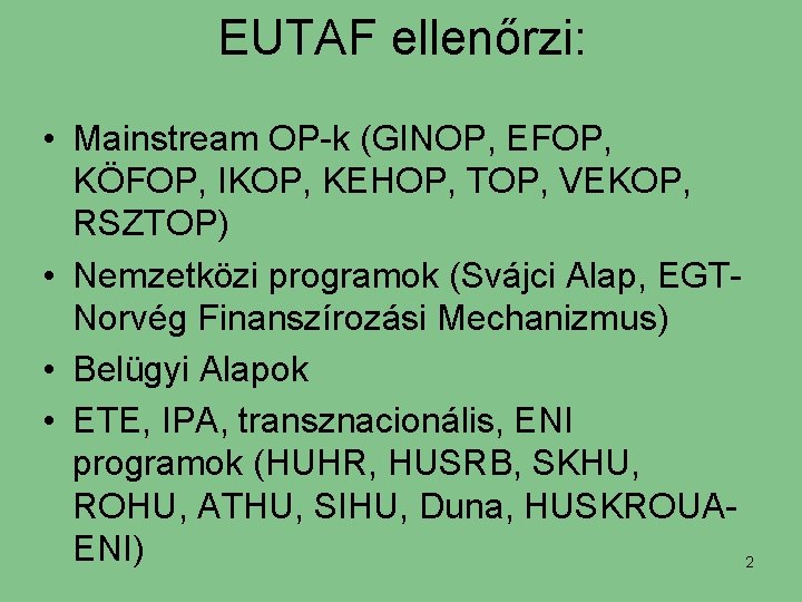 EUTAF ellenőrzi: • Mainstream OP-k (GINOP, EFOP, KÖFOP, IKOP, KEHOP, TOP, VEKOP, RSZTOP) •