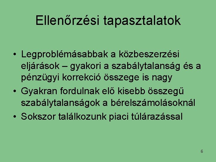 Ellenőrzési tapasztalatok • Legproblémásabbak a közbeszerzési eljárások – gyakori a szabálytalanság és a pénzügyi